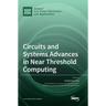 Circuits and Systems Advances in Near Threshold Computing