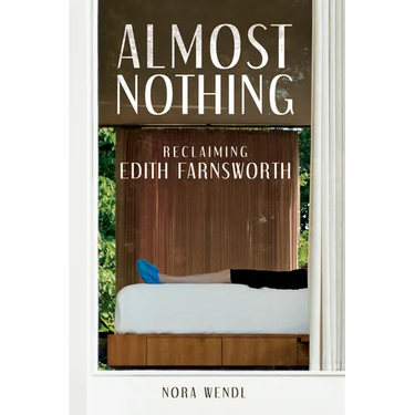Almost Nothing: Reclaiming Edith Farnsworth
