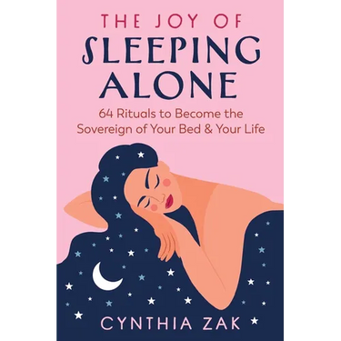 The Joy of Sleeping Alone: 64 Rituals to Become the Sovereign of Your Bed and Your Life