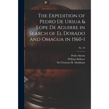 The Expedition of Pedro De Ursua & Lope De Aguirre in Search of El Dorado and Omagua in 1560-1; No. 28