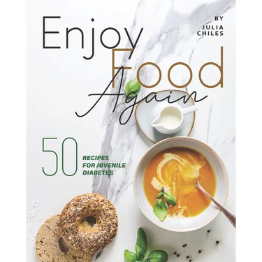 Enjoy Food Again: 50 Recipes for Juvenile Diabetes + 5 Extras!