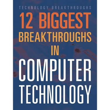 12 Biggest Breakthroughs in Computer Technology
