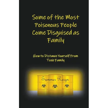Some of the Most Poisonous People Come Disguised as Family