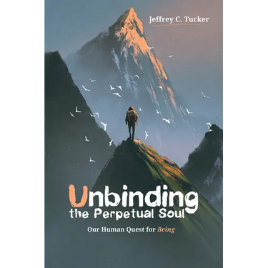 Unbinding the Perpetual Soul: Our Human Quest for Being