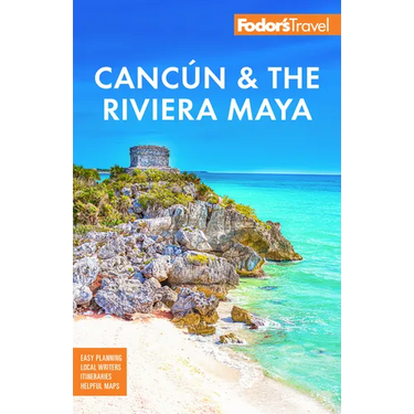 Fodor's Cancun & the Riviera Maya: With Tulum, Cozumel, and the Best of the Yucatán
