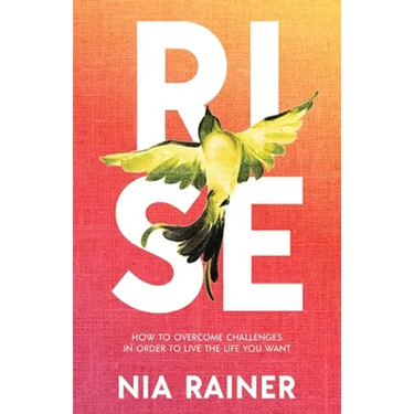 Rise: How to Overcome Challenges in Order to Live the Life You Want