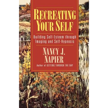 Recreating Your Self: Building Self-Esteem Through Imaging and Self-Hypnosis