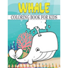 Whale Coloring Book For Kids: Best Whale Coloring Book Kids