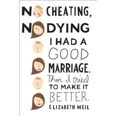 No Cheating, No Dying: I Had a Good Marriage. Then I Tried to Make It Better.