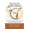 Watch and Pray: How to Pray Effectively During the Eight Prayer Watches