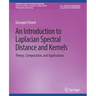 An Introduction to Laplacian Spectral Distances and Kernels: Theory, Computation, and Applications