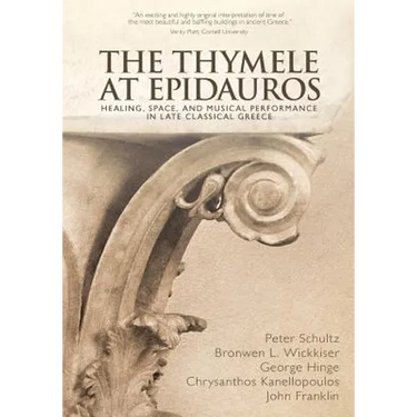 The Thymele at Epidauros: Healing, Space, and Musical Performance in Late Classical Greece