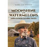 Moonshine and Watermelons: and Other Ozark Tales