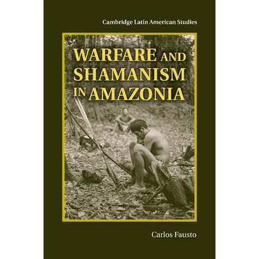 Warfare and Shamanism in Amazonia