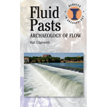 Fluid Pasts: Archaeology of Flow