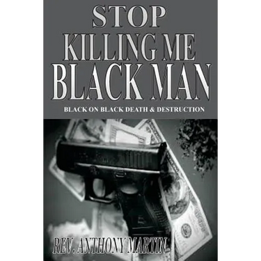 Stop Killing Me Black Man: Black On Black Death & Destruction