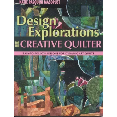 Design Explorations for the Creative Quilter: Easy-To-Follow Lessons for Dynamic Art Quilts