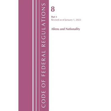 Code of Federal Regulations, Title 08 Aliens and Nationality, Revised as of January 1, 2022 Pt1