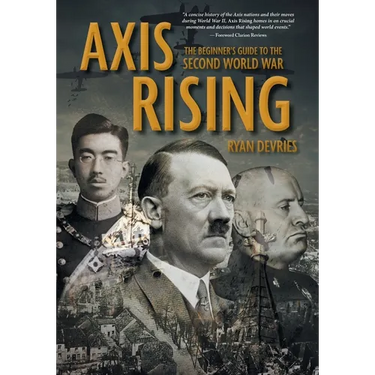 Axis Rising: The Beginner's Guide to The Second World War