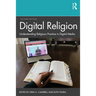 Digital Religion: Understanding Religious Practice in Digital Media