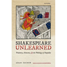 Shakespeare Unlearned: Pedantry, Nonsense, and the Philology of Stupidity