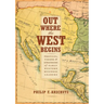 Out Where the West Begins: Profiles, Visions, and Strategies of Early Western Business Leaders