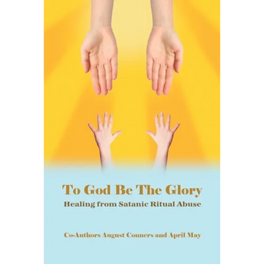 To God Be the Glory: Healing from Satanic Ritual Abuse