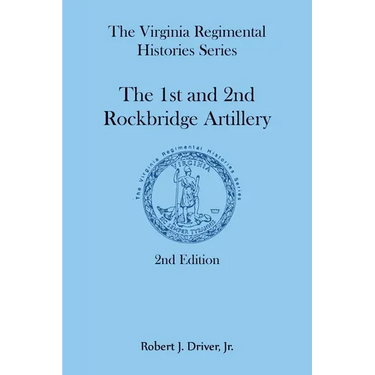 The Virginia Regimental Histories Series: The 1st and 2nd Rockbridge Artillery, 2nd Edition