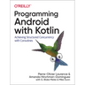 Programming Android with Kotlin: Achieving Structured Concurrency with Coroutines