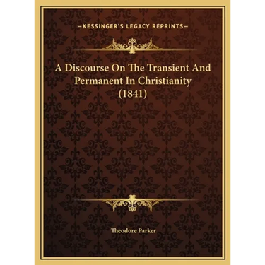 A Discourse On The Transient And Permanent In Christianity (1841)