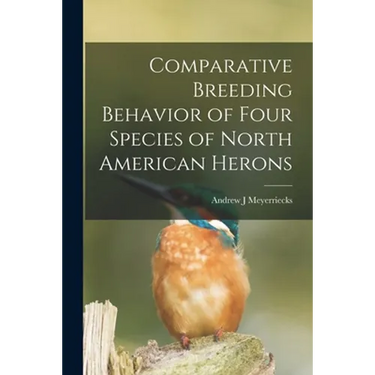 Comparative Breeding Behavior of Four Species of North American Herons
