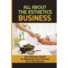 All About The Esthetics Business: The Ultimate Guide To Maximize Your Income As A Esthetician: Esthetician Salary