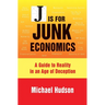 J Is for Junk Economics: A Guide to Reality in an Age of Deception