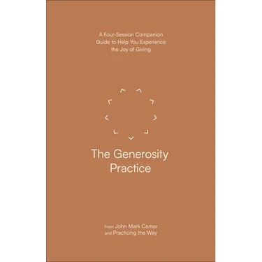 The Generosity Practice: A Four-Session Companion Guide to Help You Experience the Joy of Giving