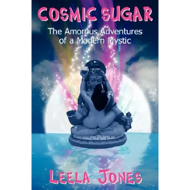 Cosmic Sugar: The Amorous Adventures of a Modern Mystic