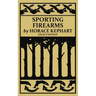 Sporting Firearms (Legacy Edition): A Classic Handbook on Hunting Tools, Marksmanship, and Essential Equipment for the Field