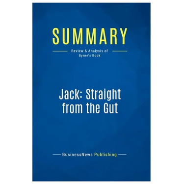 Summary: Jack: Straight from the Gut: Review and Analysis of Byrne's Book