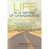 Life is a Series of Unexpected Interruptions: The Untold Real-Life Story of How One Bad Decision Destroyed a Multimillionaires Life and His Road Back