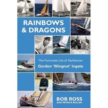 Rainbows & Dragons: The Fortunate Life of Yachtsman Gordon 'Wingnut' Ingate