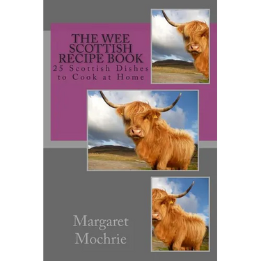 The Wee Scottish Recipe Book: 25 Scottish Dishes to Cook at Home
