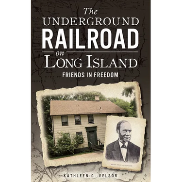 The Underground Railroad on Long Island: Friends in Freedom