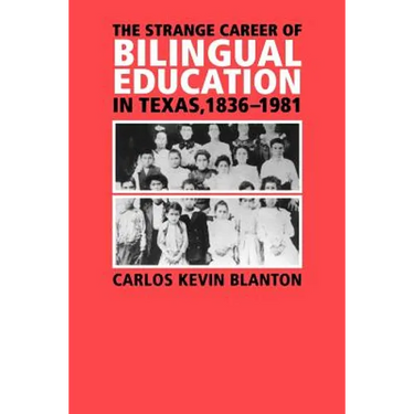 The Strange Career of Bilingual Education in Texas, 1836-1981: Volume 2