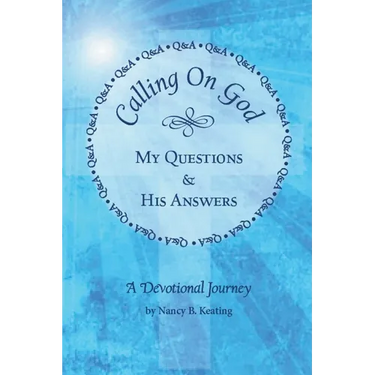 Calling on God: My Questions & His Answers