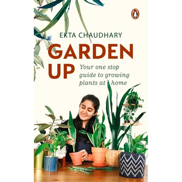 Garden Up: Your One Stop Guide to Growing Plants at Home