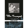 Mr. Trumpet: The Trials, Tribulations, and Triumph of Bunny Berigan
