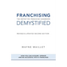 Franchising Demystified: The Definitive Franchise Handbook