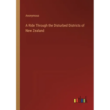 A Ride Through the Disturbed Districts of New Zealand