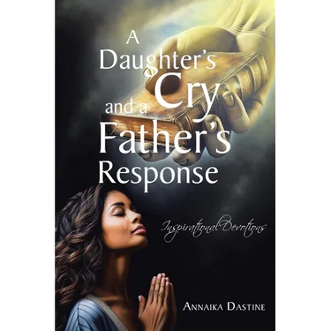 A Daughter's Cry and a Father's Response: Inspirational Devotions