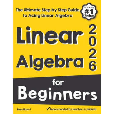 Linear Algebra for Beginners: The Ultimate Step by Step Guide to Acing Linear Algebra