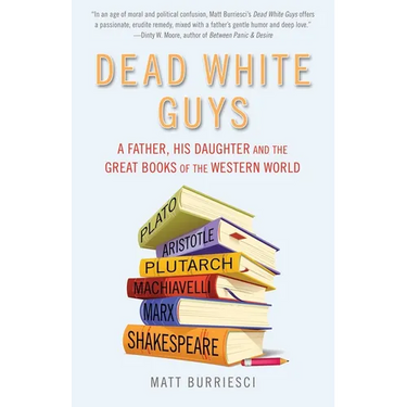 Dead White Guys: A Father, His Daughter and the Great Books of the Western World